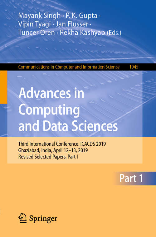 Advances in Computing and Data Sciences: Third International Conference, ICACDS 2019, Ghaziabad, India, April 12–13, 2019, Revised Selected Papers, Part I (Communications in Computer and Information Science #1045)