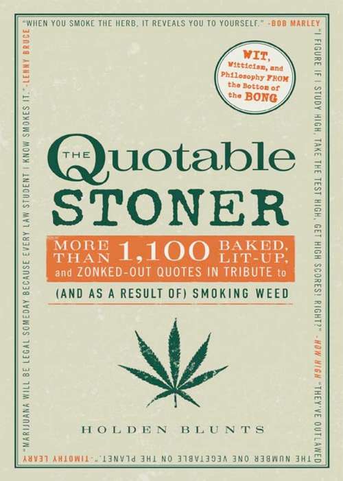 Book cover of The Quotable Stoner: More that 1,100 Baked, Lit-Up, and Zonked-Out Quotes in Tribute to (and as a Result of) Smoking Weed