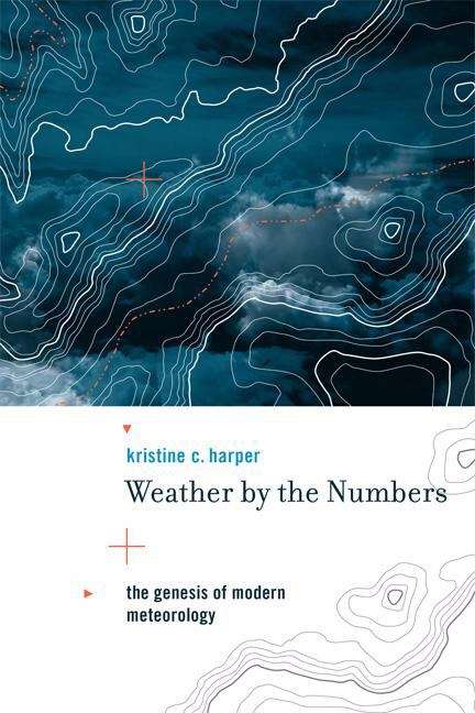 Book cover of Weather by the Numbers: The Genesis of Modern Meteorology