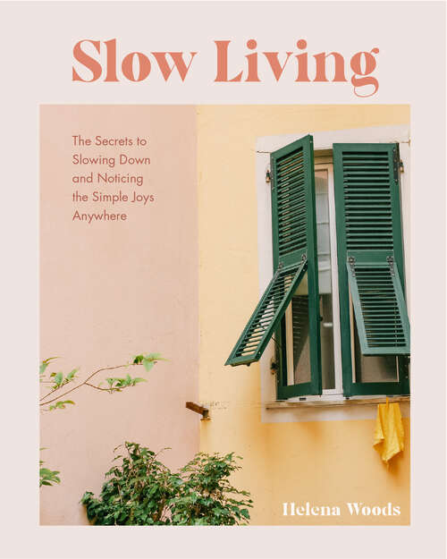Book cover of Slow Living: The Secrets to Slowing Down and Noticing the Simple Joys Anywhere
