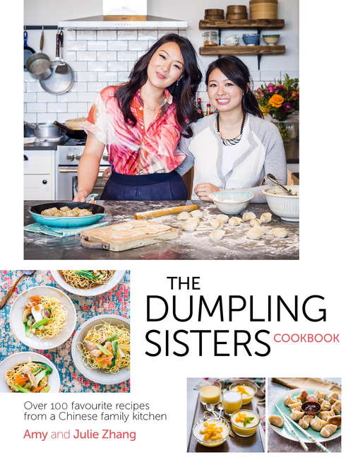 The Dumpling Sisters Cookbook: Over 100 Favourite Recipes From A Chinese Family Kitchen