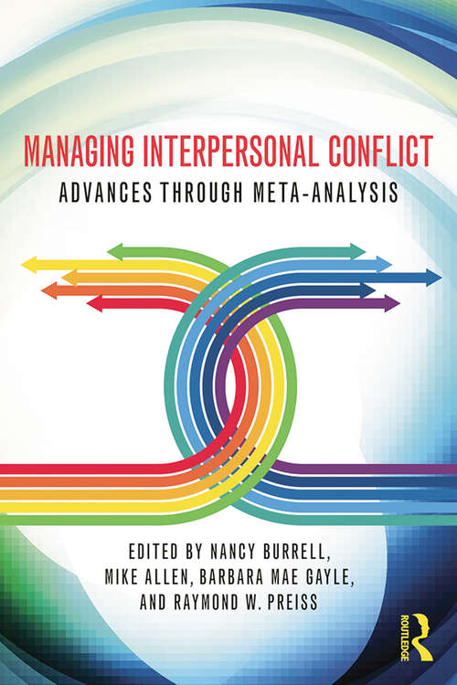 Managing Interpersonal Conflict: Advances through Meta-Analysis (Routledge Communication Series)