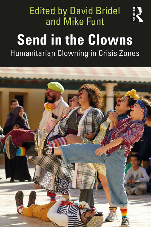 Book cover of Send in the Clowns: Humanitarian Clowning in Crisis Zones