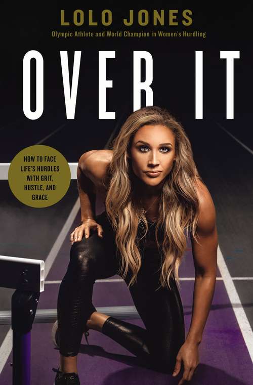 Book cover of Over It: How to Face Life’s Hurdles with Grit, Hustle, and Grace