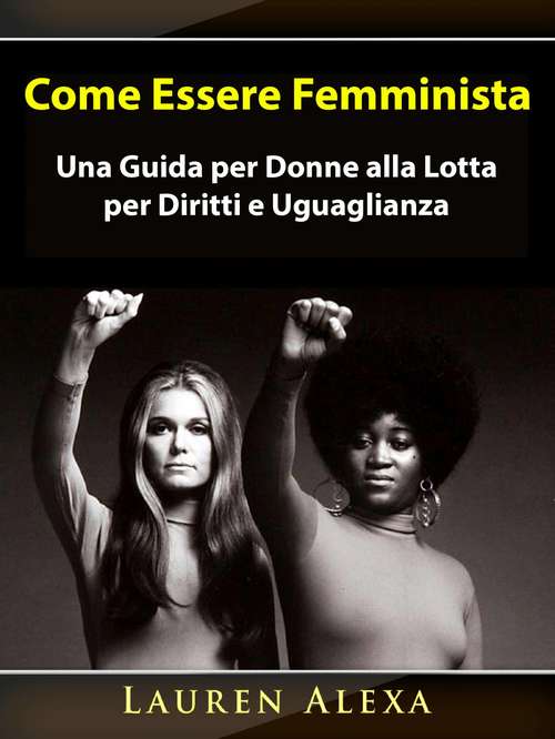 Book cover of Come Essere Femminista: Una Guida per Donne alla Lotta per Diritti e Uguaglianza