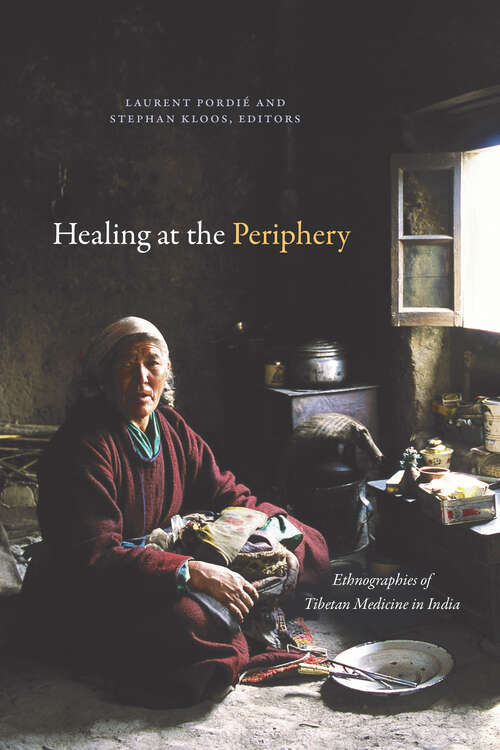 Healing at the Periphery: Ethnographies of Tibetan Medicine in India