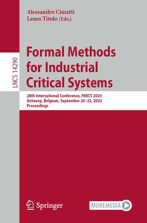 Book cover of Formal Methods for Industrial Critical Systems: 28th International Conference, FMICS 2023, Antwerp, Belgium, September 20–22, 2023, Proceedings (1st ed. 2023) (Lecture Notes in Computer Science #14290)