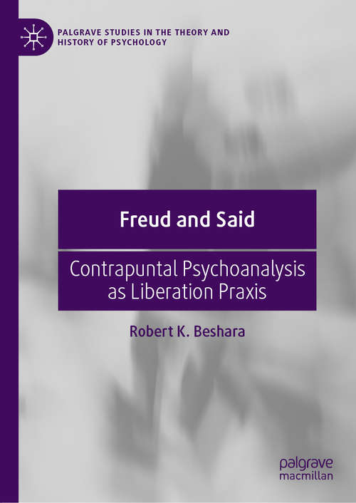 Book cover of Freud and Said: Contrapuntal Psychoanalysis as Liberation Praxis (1st ed. 2021) (Palgrave Studies in the Theory and History of Psychology)