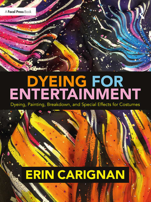 Book cover of Dyeing for Entertainment: Dyeing, Painting, Breakdown, and Special Effects for Costumes