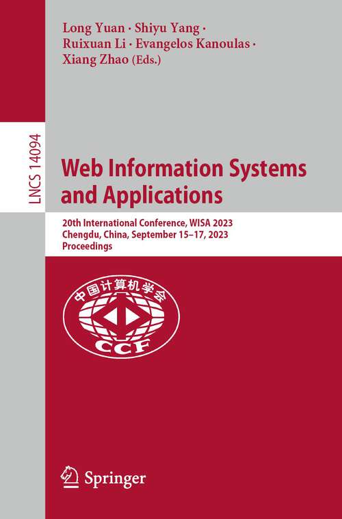 Book cover of Web Information Systems and Applications: 20th International Conference, WISA 2023,  Chengdu, China, September 15–17, 2023,  Proceedings (1st ed. 2023) (Lecture Notes in Computer Science #14094)
