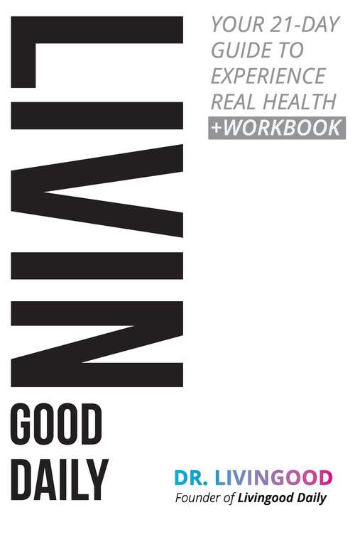 Book cover of Livingood Daily: Your 21‑Day Guide to Experience Real Health