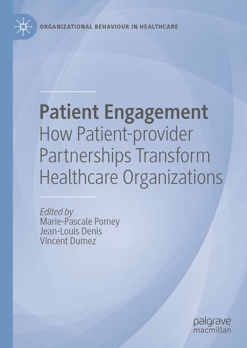 Patient Engagement: How Patient-provider Partnerships Transform Healthcare Organizations (Organizational Behaviour in Healthcare)