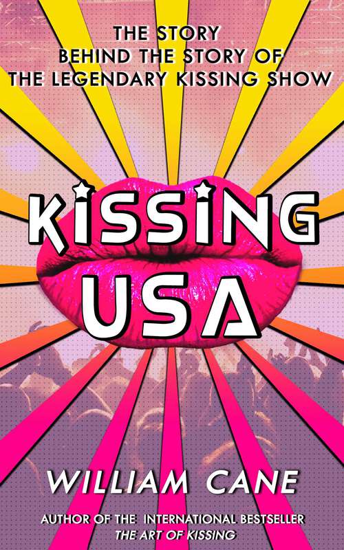 Book cover of Kissing USA: The Story Behind the Story of The Legendary Kissing Show