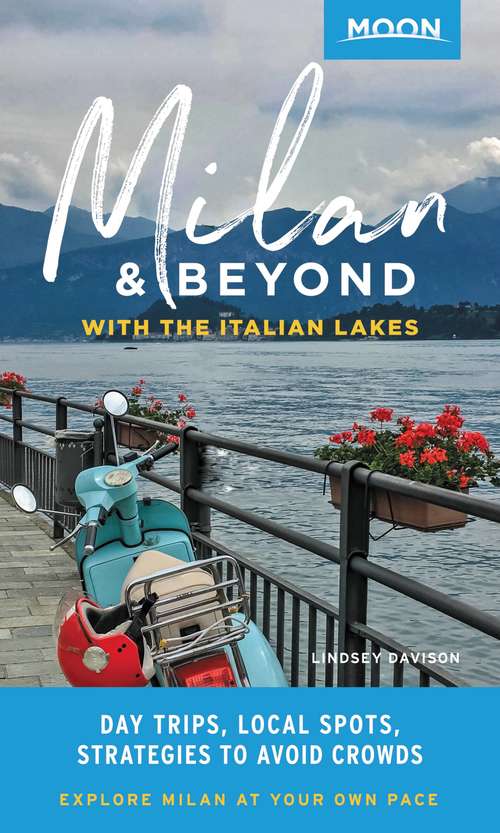 Book cover of Moon Milan & Beyond: Day Trips, Local Spots, Strategies to Avoid Crowds (Travel Guide)
