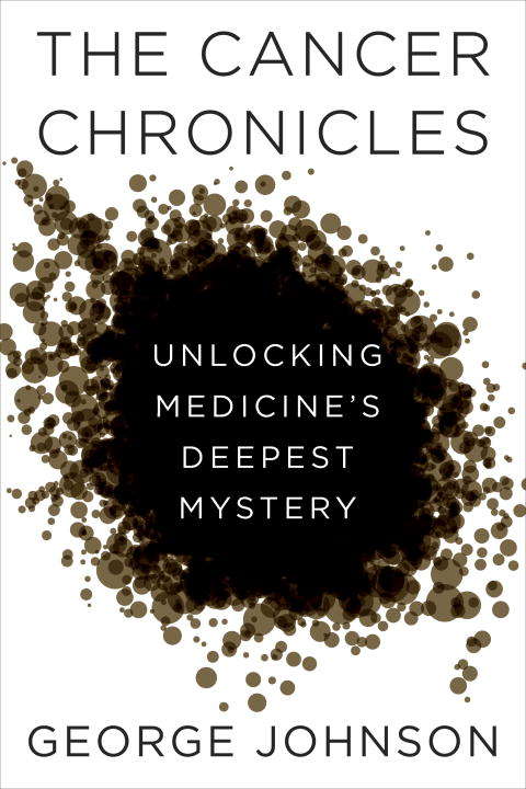 Book cover of The Cancer Chronicles: Unlocking Medicine's Deepest Mystery