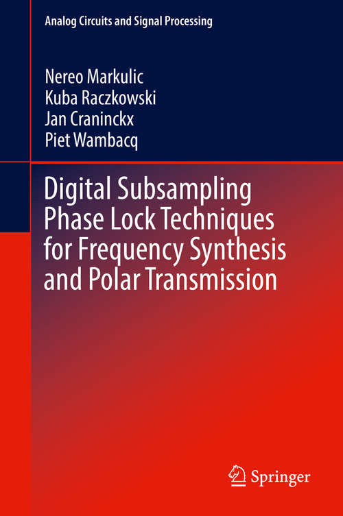 Digital Subsampling Phase Lock Techniques for Frequency Synthesis and Polar Transmission (Analog Circuits And Signal Processing Series)