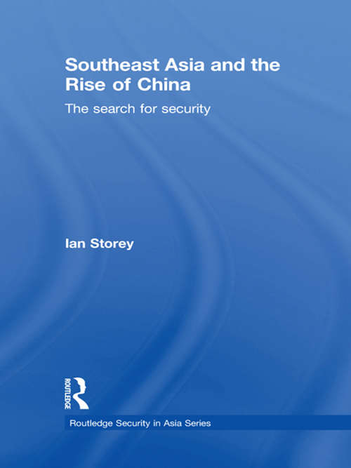 Southeast Asia and the Rise of China: The Search for Security (Routledge Security in Asia Series)