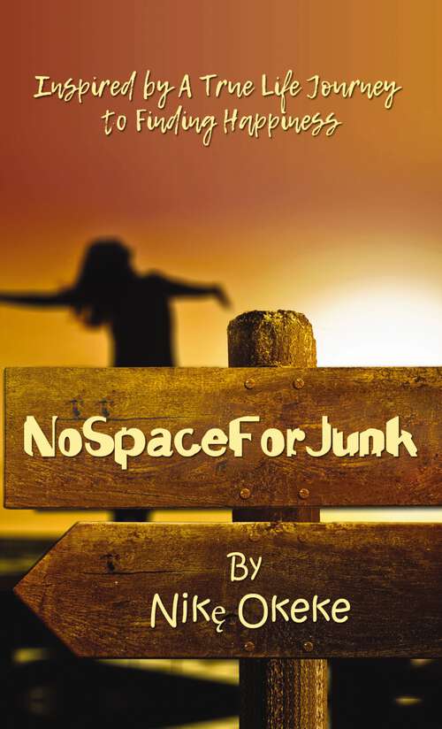 Book cover of No Space For Junk: Inspired by a True Life Journey to Finding Happiness