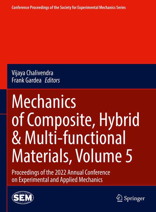 Book cover of Mechanics of Composite, Hybrid & Multi-functional Materials, Volume 5: Proceedings of the 2022 Annual Conference on Experimental and Applied Mechanics (1st ed. 2023) (Conference Proceedings of the Society for Experimental Mechanics Series)