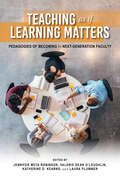 Teaching as if Learning Matters: Pedagogies of Becoming by Next-Generation Faculty (Scholarship of Teaching and Learning)