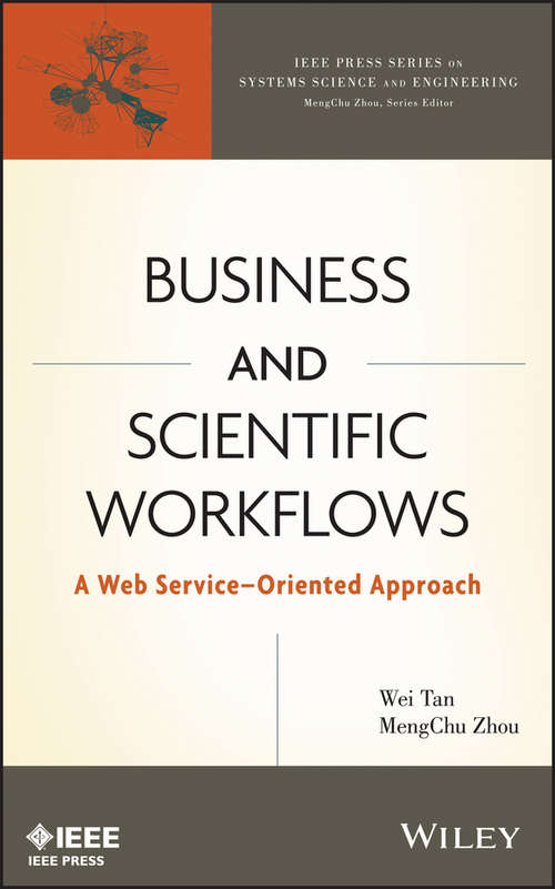 Business and Scientific Workflows: A Web Service-Oriented Approach (IEEE Press Series on Systems Science and Engineering #5)
