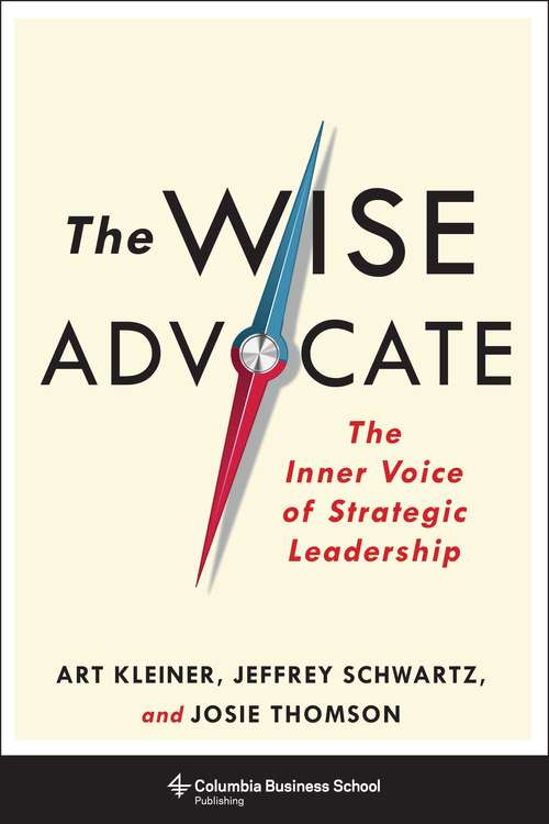 The Wise Advocate: The Inner Voice of Strategic Leadership (Columbia Business School Publishing Ser.)