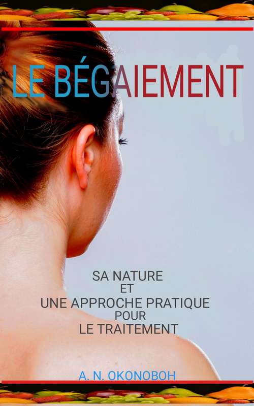 Book cover of Le Bégaiement: Sa Nature et une Approche Pratique pour le Traitement