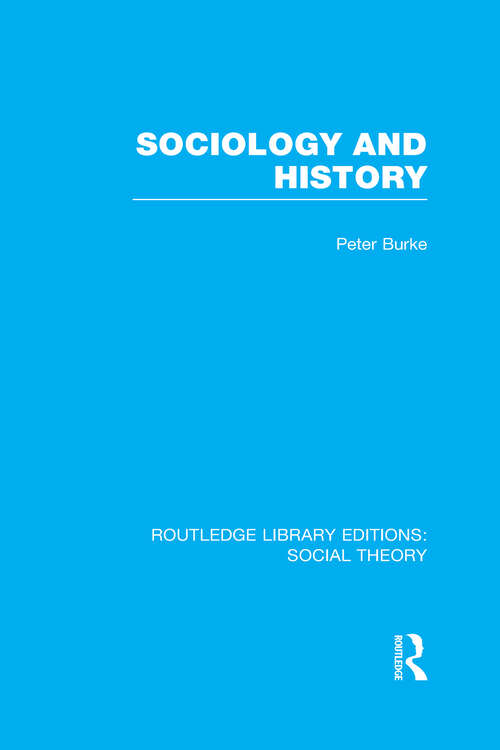 Sociology and History (Routledge Library Editions: Social Theory Ser.)