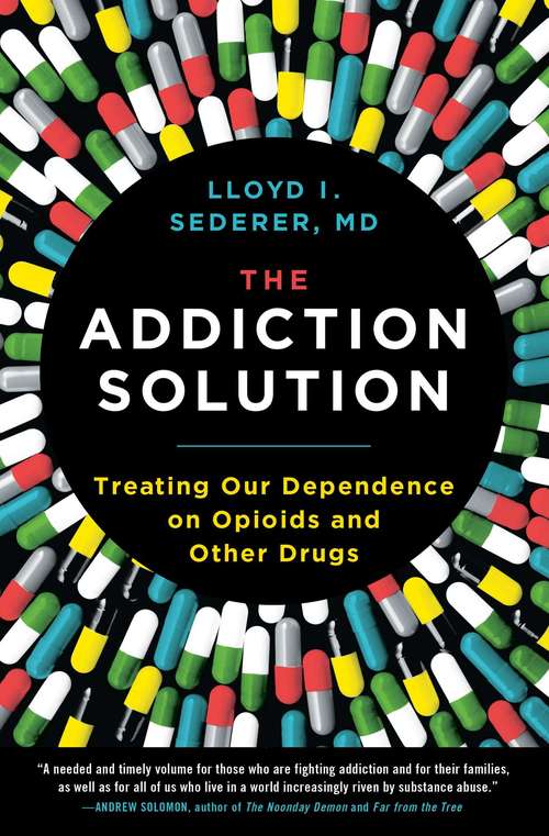 Book cover of The Addiction Solution: Treating Our Dependence on Opioids and Other Drugs