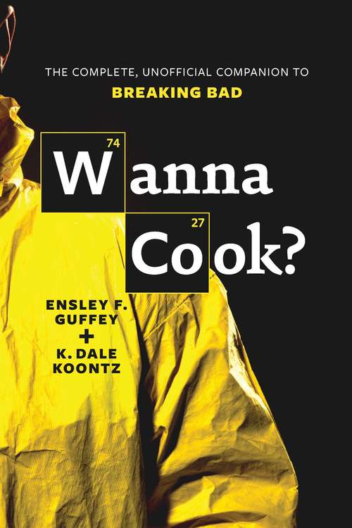 Book cover of Wanna Cook? The Complete, Unofficial Companion to Breaking Bad