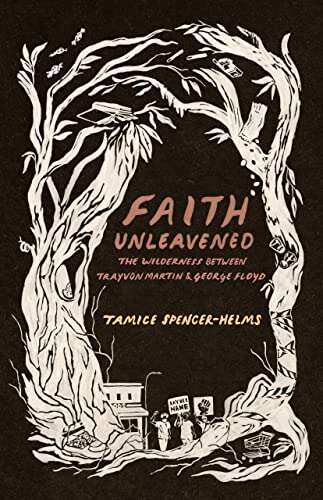 Book cover of Faith Unleavened: The Wilderness Between Trayvon Martin & George Floyd