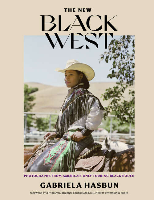 Book cover of The New Black West: Photographs from America's Only Touring Black Rodeo