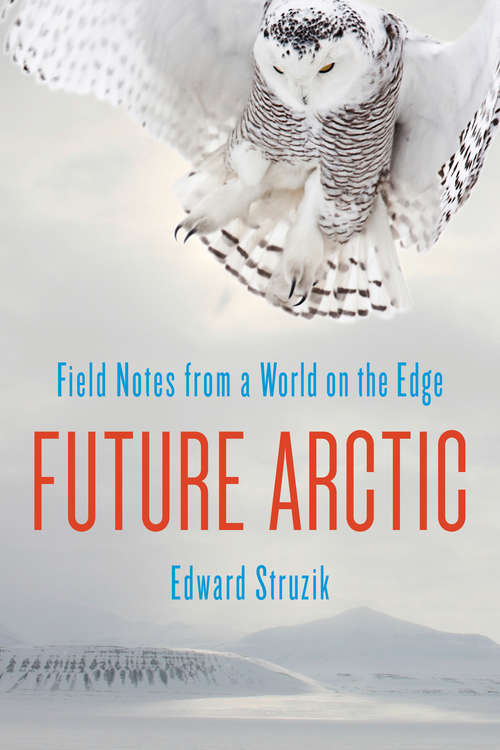 Book cover of Future Arctic: Field Notes from a World on the Edge