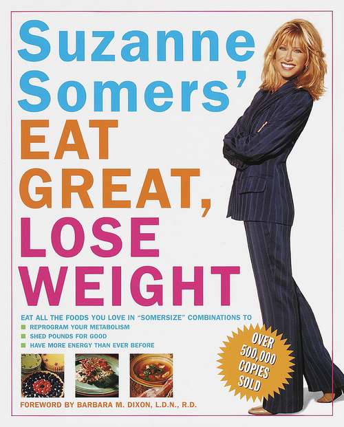 Book cover of Suzanne Somers' Eat Great, Lose Weight: Eat All the Foods You Love in "Somersize" Combinations to Reprogram Your Metabolism, Shed Pounds for Good, and Have More Energy Than Ever Before