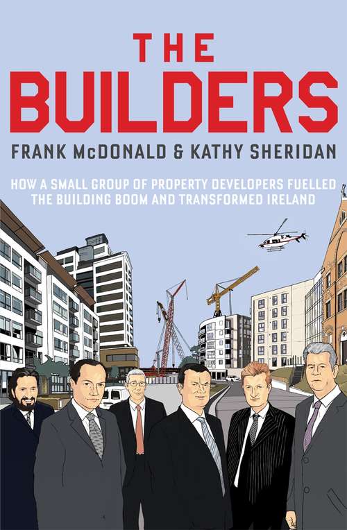 Book cover of The Builders: How a Small Group of Property Developers Fuelled the Building Boom and Transformed Ireland