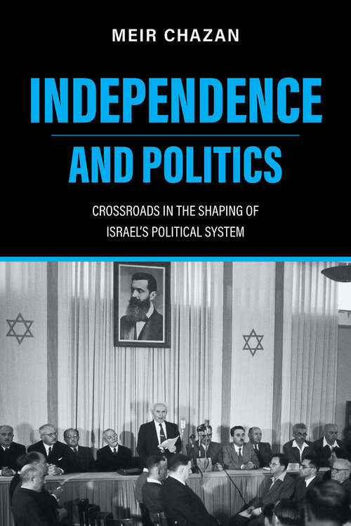 Book cover of Independence and Politics: Crossroads in the Shaping of Israel's Political System (Perspectives on Israel Studies)