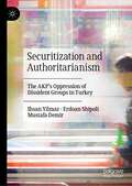 Securitization and Authoritarianism: The AKP’s Oppression of Dissident Groups in Turkey