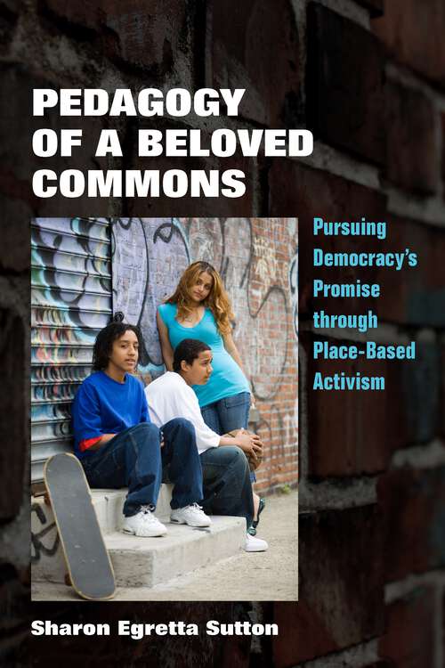 Book cover of Pedagogy of a Beloved Commons: Pursuing Democracy’s Promise through Place-Based Activism (1) (Polis: Fordham Series in Urban Studies)