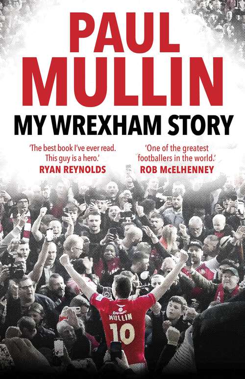 Book cover of My Wrexham Story: The Inspirational Autobiography From The Beloved Football Hero