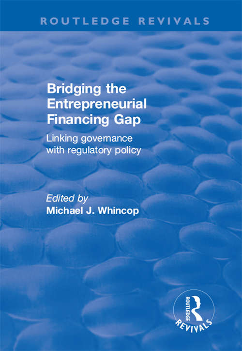 Bridging the Entrepreneurial Financing Gap: Linking Governance with Regulatory Policy (Routledge Revivals)