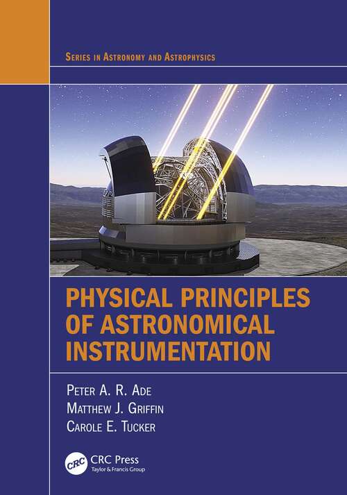 Physical Principles of Astronomical Instrumentation (Series in Astronomy and Astrophysics)