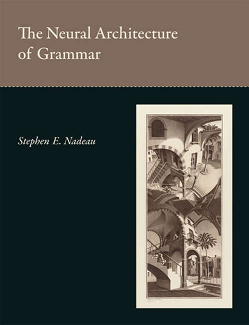 Book cover of The Neural Architecture of Grammar (The\mit Press Ser.)