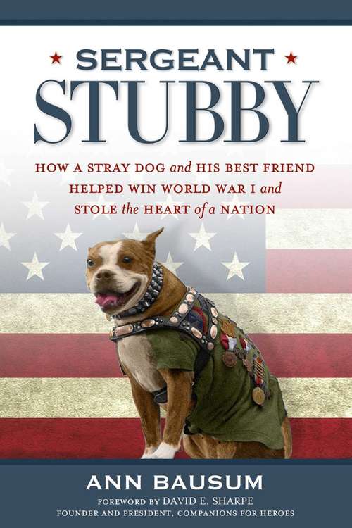 Book cover of Sergeant Stubby: How a Stray Dog and His Best Friend Helped Win World War I and Stole the Heart of a Nation