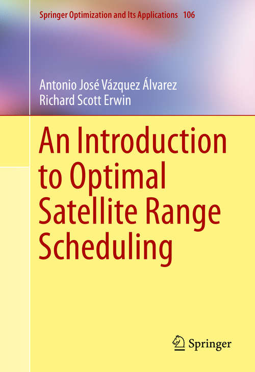 An Introduction to Optimal Satellite Range Scheduling (Springer Optimization and Its Applications #106)