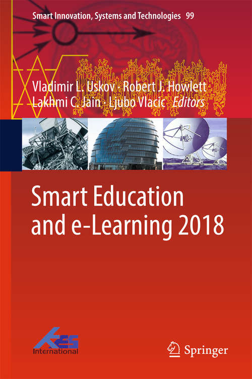 Smart Education and e-Learning 2018: Proceedings Of The 5th International Kes Conference On Smart Education And E-learning (kes-seel-18) (Smart Innovation, Systems And Technologies #99)