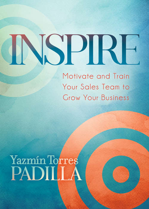 Book cover of Inspire: Motivate and Train Your Sales Team to Grow Your Business