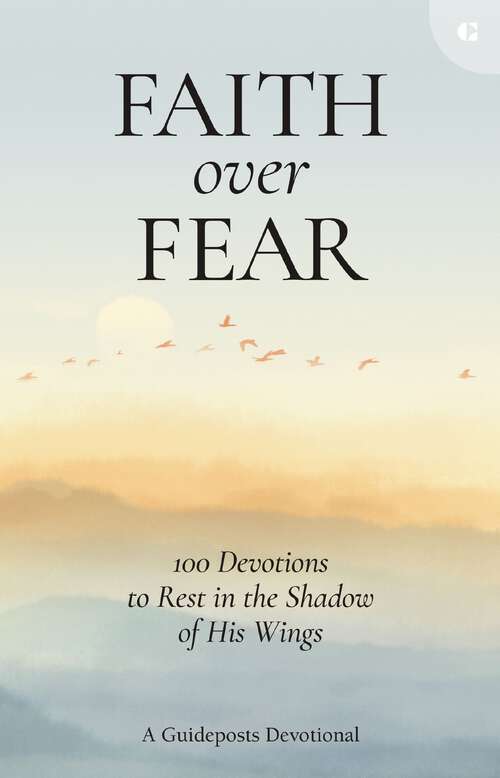 Book cover of Faith over Fear: 100 Devotions to Rest in the Shadow of His Wings