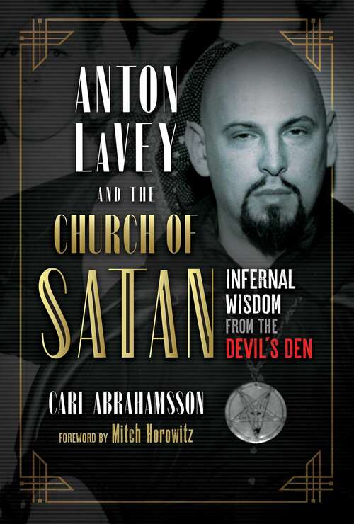 Book cover of Anton LaVey and the Church of Satan: Infernal Wisdom from the Devil's Den