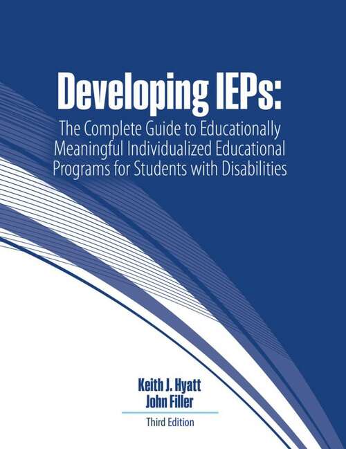 Book cover of Developing IEPs: The Complete Guide to Educationally Meaningful Individualized Educational Programs for Students with Disabilities (Third Edition)