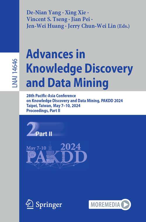 Book cover of Advances in Knowledge Discovery and Data Mining: 28th Pacific-Asia Conference on Knowledge Discovery and Data Mining, PAKDD 2024, Taipei, Taiwan, May 7–10, 2024, Proceedings, Part II (2024) (Lecture Notes in Computer Science #14646)